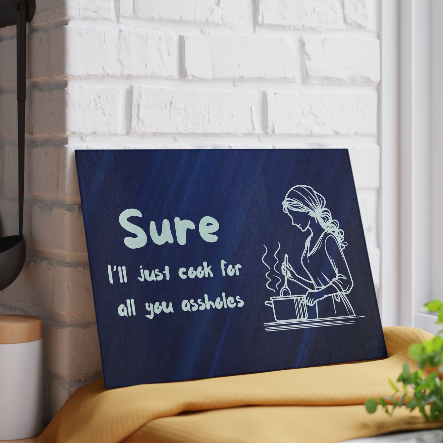 Funny Glass Cutting Board - "Sure I'll Just Cook for All You Assholes"