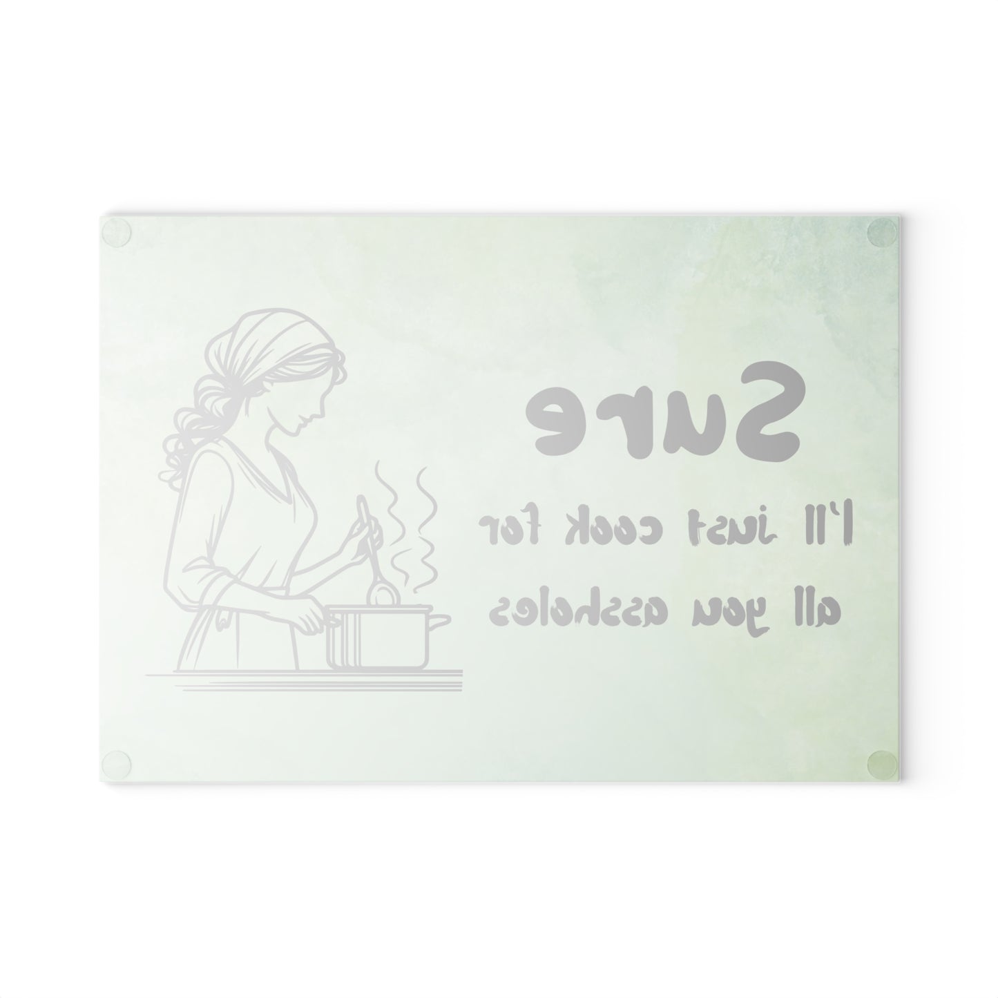 Funny Glass Cutting Board - "Sure, I'll Just Cook for All You Assholes"