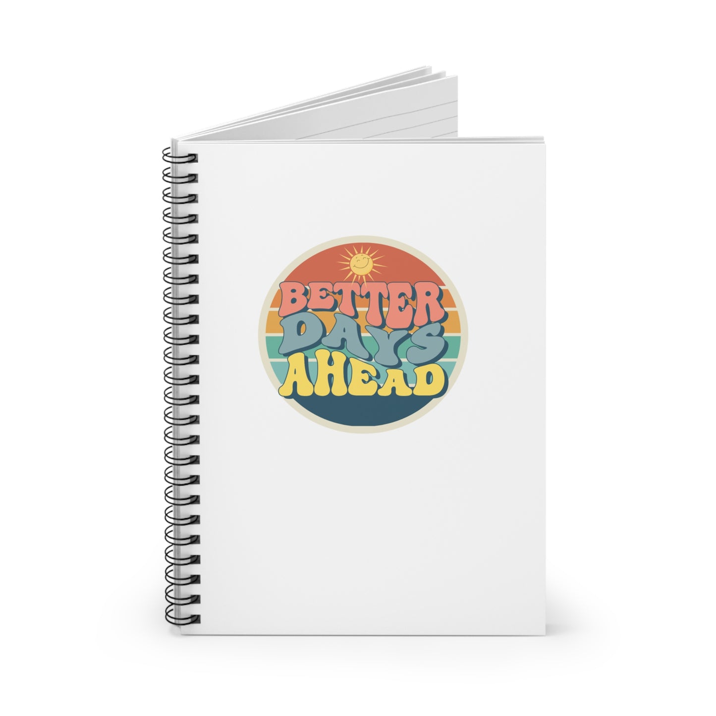 "Better Days Ahead" Spiral Notebook Journal - Ruled Line