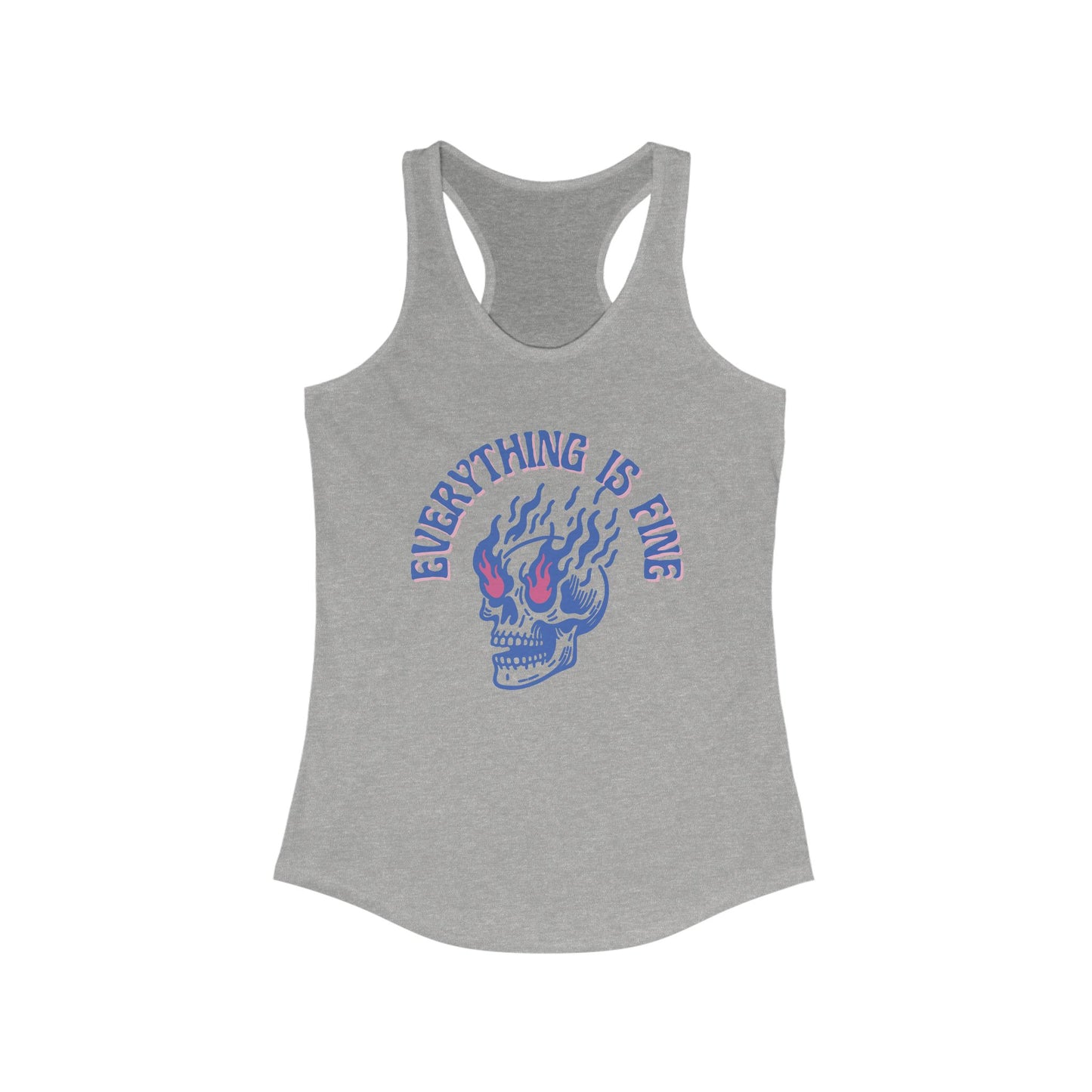 "Everything if Fine"  Women's Ideal Racerback Tank. Available in 4 colors.