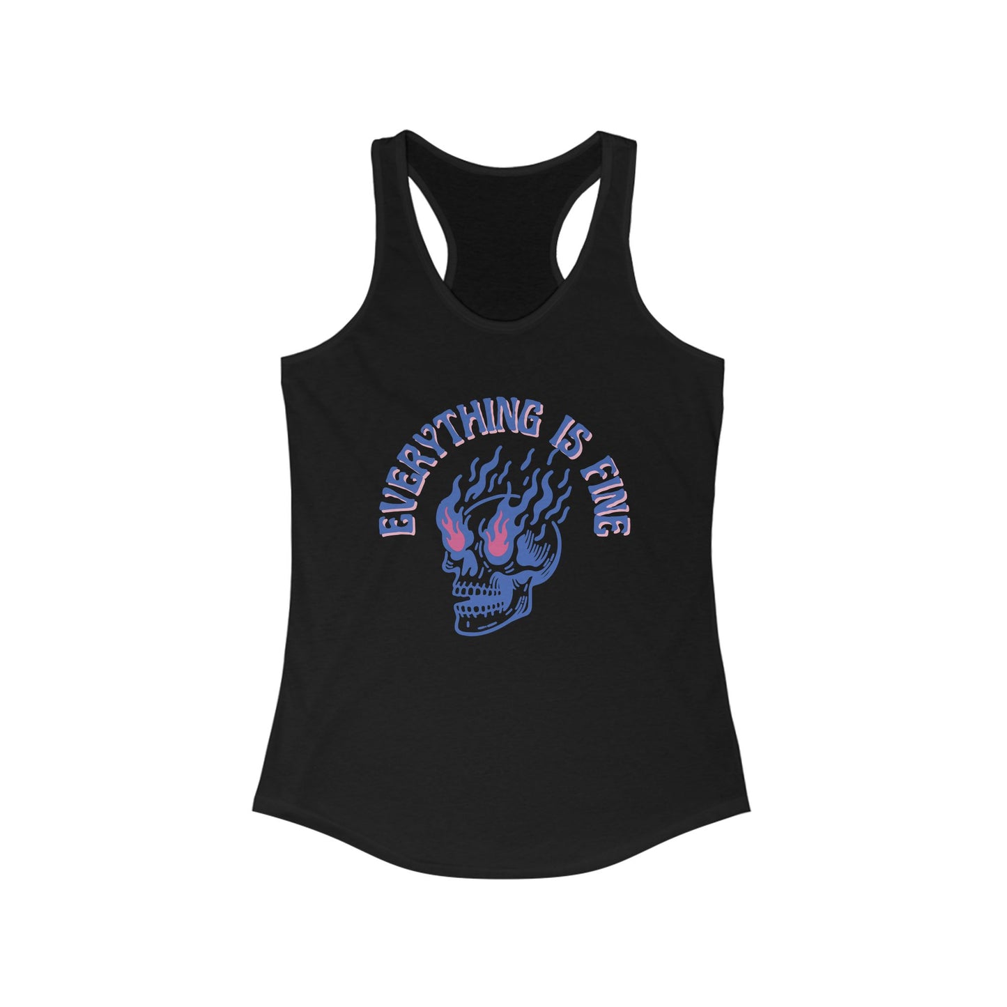 "Everything if Fine"  Women's Ideal Racerback Tank. Available in 4 colors.